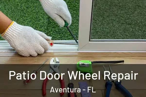 Patio Door Wheel Repair Aventura - FL