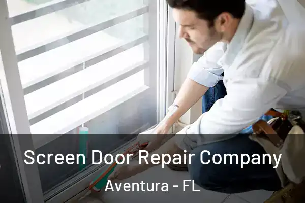 Screen Door Repair Company Aventura - FL