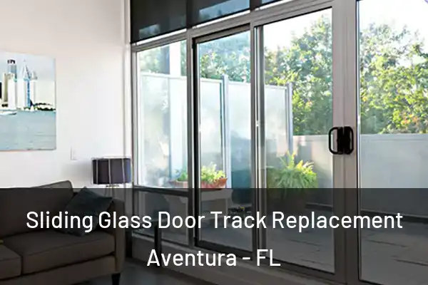 Sliding Glass Door Track Replacement Aventura - FL