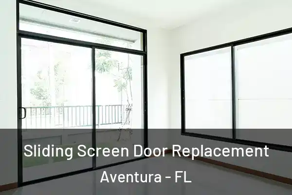 Sliding Screen Door Replacement Aventura - FL